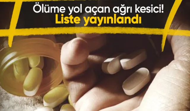 Ölüme yol açan ağrı kesici hakkında soruşturma başlatıldı: Liste yayınlandı