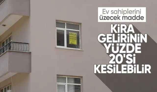 Ev Sahiplerini Üzecek Yeni Vergi Paketi: Kiradan Yüzde 20 Vergi Kesilebilir