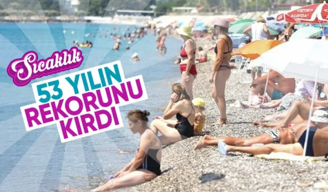 65 merkezde maksimum sıcaklık yaşandı! Haziran ayında 53 yıllık rekor kırıldı