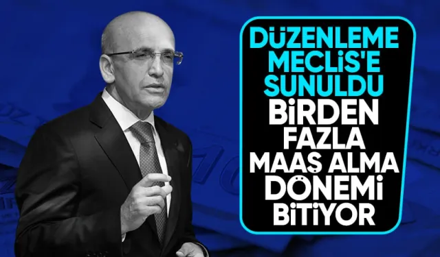 Düzenleme Meclis'e Sunuldu: Birden Fazla Maaş Alma Dönemi Bitiyor