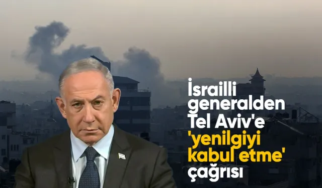 İsrailli Generalden Tel Aviv'e 'Yenilgiyi Kabul Etme' Çağrısı: Hamas'ı Yenemeyeceğiz