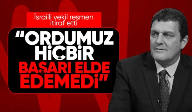 İsrailli Vekil: "Ordumuz Hiçbir Başarı Elde Edemedi"