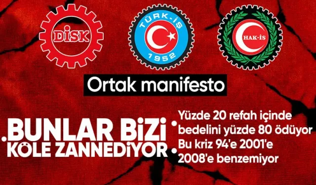 Türk-İş, DİSK ve HAK-İŞ'ten manifesto: Dayanma gücümüz kalmadı