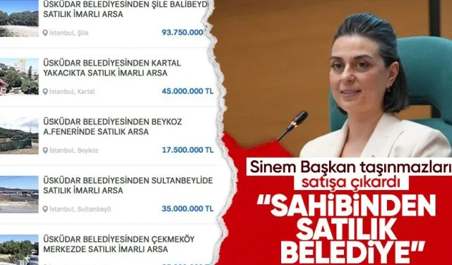 Üsküdar Belediye başkanı Sinem Dedetaş, belediyenin taşınmaz mallarını satışa çıkardı