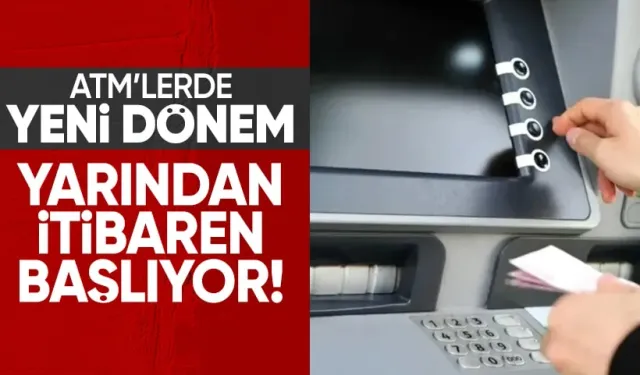 ATM'lerde yeni dönem başlıyor! Yarından itibaren geçerli olacak