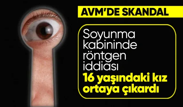 AVM'de soyunma kabininde gizli kayıt skandalı! 16 yaşındaki kız ortaya çıkarttı