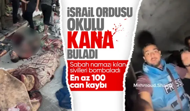 İsrail ordusu, sığındıkları okulda sabah namazı kılan masumları hedef aldı: En az 100 Filistinli hayatını kaybetti