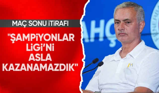 Jose Mourinho'dan Şampiyonlar Ligi itirafı: "Asla sonuna kadar gidemezdik"