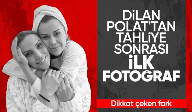 Dilan Polat Cezaevi Sonrası İlk Fotoğrafını Paylaştı: "Beyazlarını Ben ve Nilda Boyayacağız"