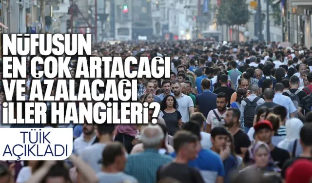 TÜİK Açıkladı: Nüfusu En Çok Artacak ve Azalacak İller Hangileri?