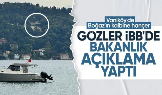 Vaniköy'de kaçak inşaat! Gözler İBB'de Bakanlık açıklama yaptı