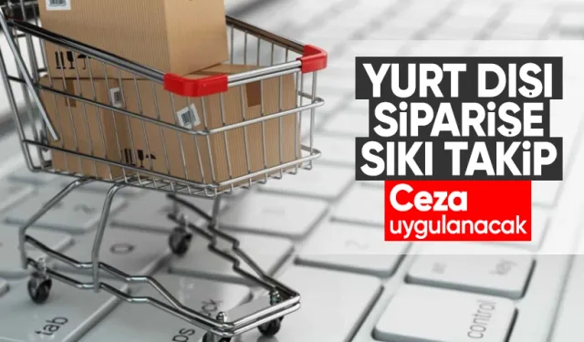 Yurt Dışı Alışverişlerine Sıkı Takip: Hangi Siteden Alışveriş Yapıldığı İzlenecek