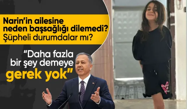 Bakan Ali Yerlikaya, Narin'in ailesine neden başsağlığı dilemedi?