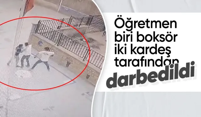 Nöbetçi Öğretmene Şiddet: Biri Boksör İki Kardeş Tarafından Darbedildi