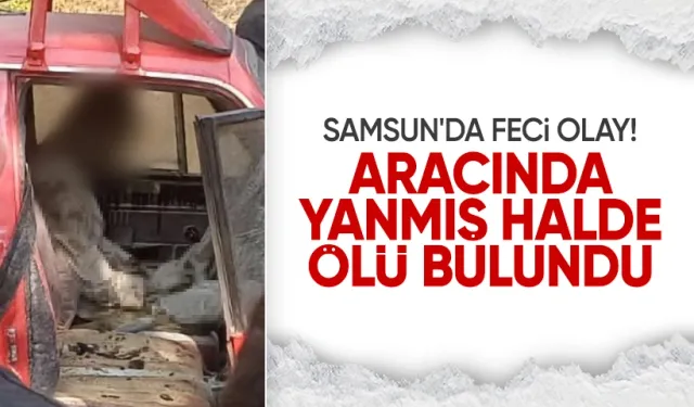 Samsun’da Yanmış Araç İçinde Bir Kişi Ölü Bulundu