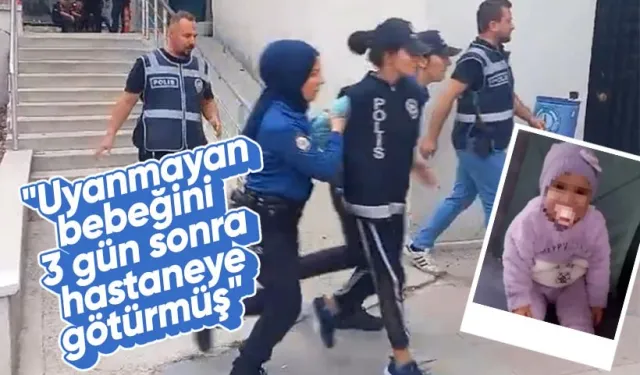 Uyanmayan bebeği 3 gün sonra hastaneye götürmüş