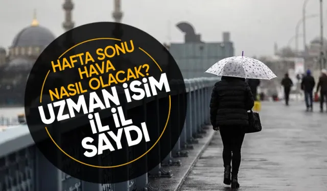 Hafta sonu hava nasıl olacak?