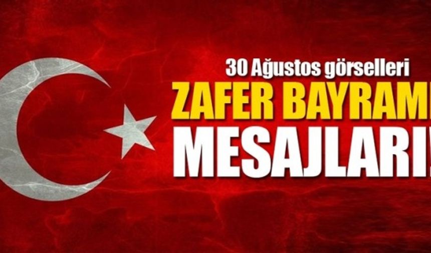 30 Ağustos 2018 Zafer Bayramı mesajları ve sözleri burada! En güzel resimli Zafer Bayramı mesajları