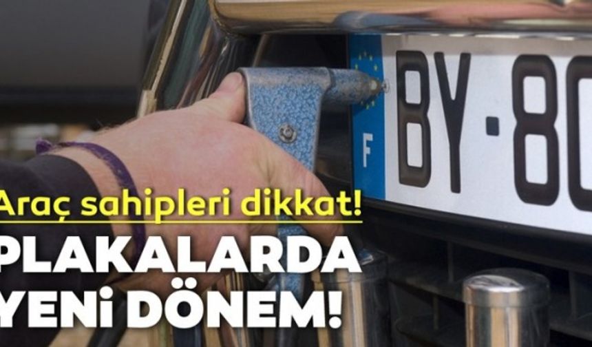 Araç sahipleri dikkat! Plakalar değişiyor! Yeni sistemle birlikte...