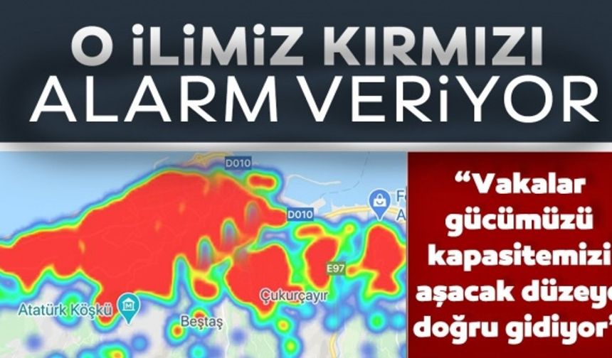 Bir ilimiz resmen kırmızıya döndü! Alarm veriyor