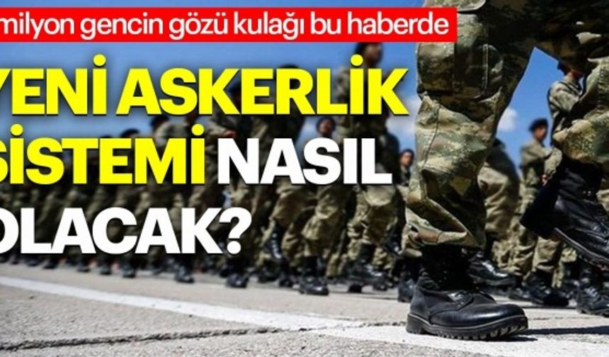 5 milyon gencin gözü kulağı bu son dakika haberinde! Yeni askerlik sistemi nasıl olacak?