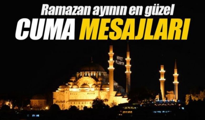 Ramazan ayının en güzel Cuma mesajları