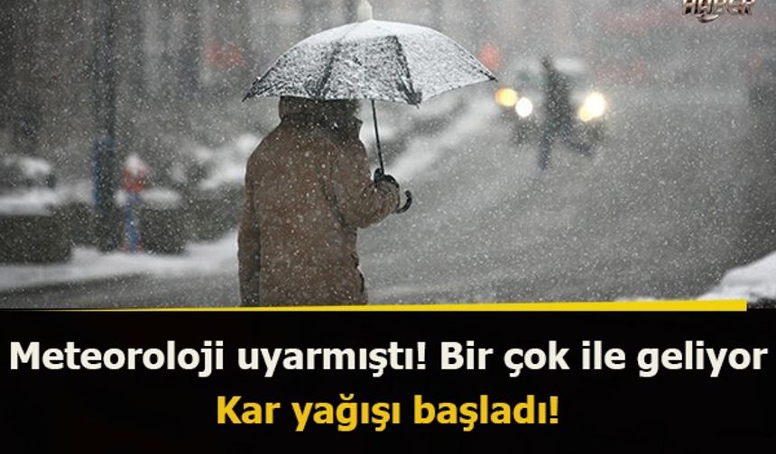 Meteoroloji uyarmıştı! Bir çok ile geliyor... Kar yağışı başladı!