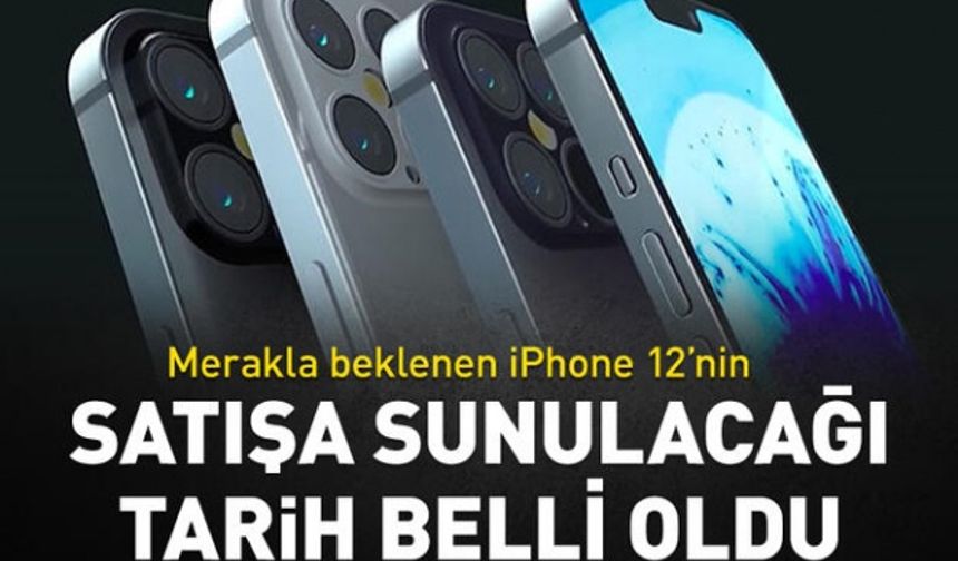 iPhone 12'nin satışa sunulacağı tarih belli oldu