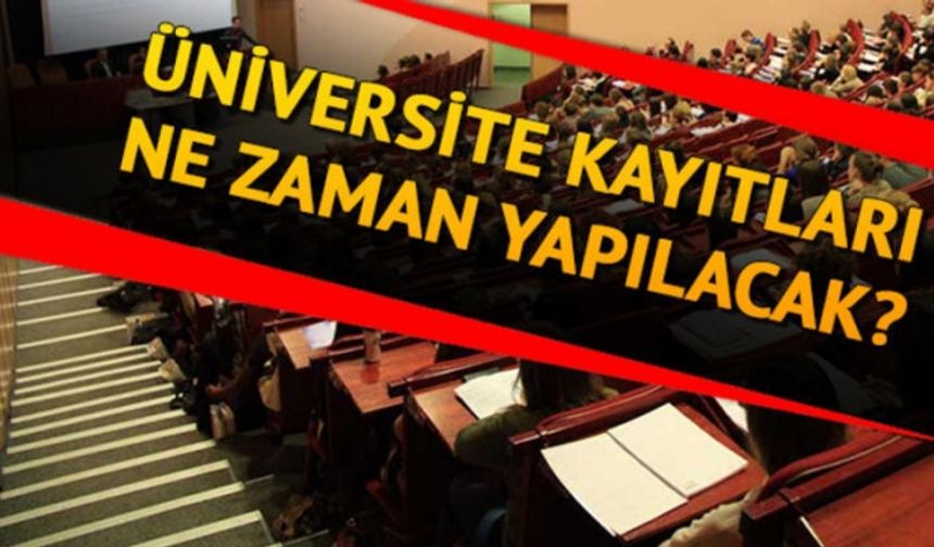 Üniversite kayıtları 2020 ne zaman başlayacak? Üniversite kayıt tarihi belli oldu