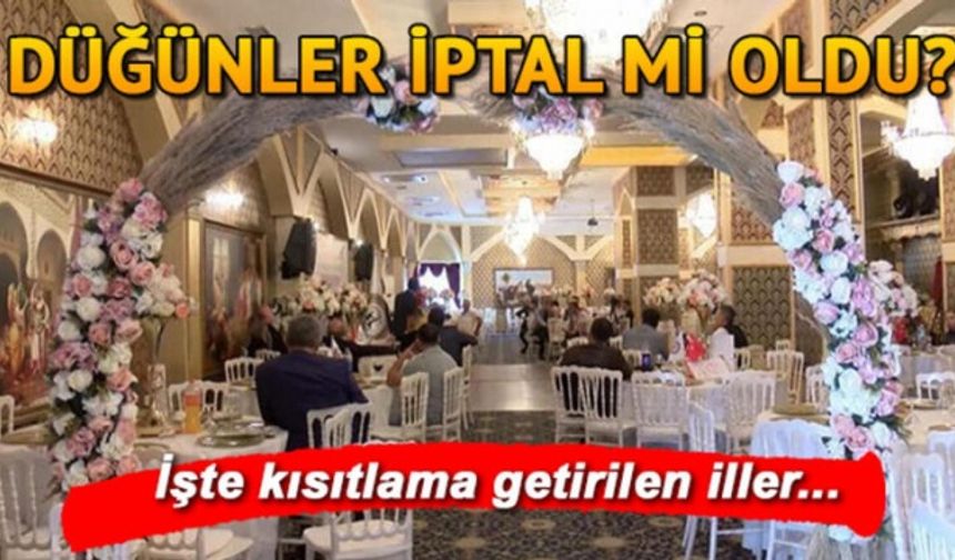 Son dakika gelişmesi: İstanbul'da düğünlere yasak mı geldi? İstanbul’da düğünler iptal mi edildi? Düğünlerin kısıtlandığı illerin listesi