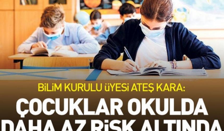 Bilim Kurulu Üyesi Kara: Çocuklar okulda daha az risk altında