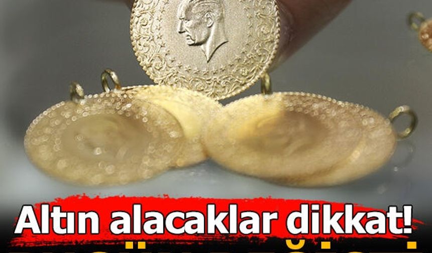 Altın alacaklar dikkat! Bugün değişti