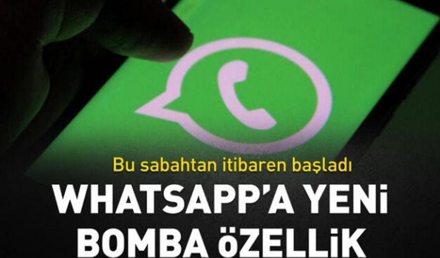 WhatsApp'a beklenen özellik geldi! Artık süresiz...