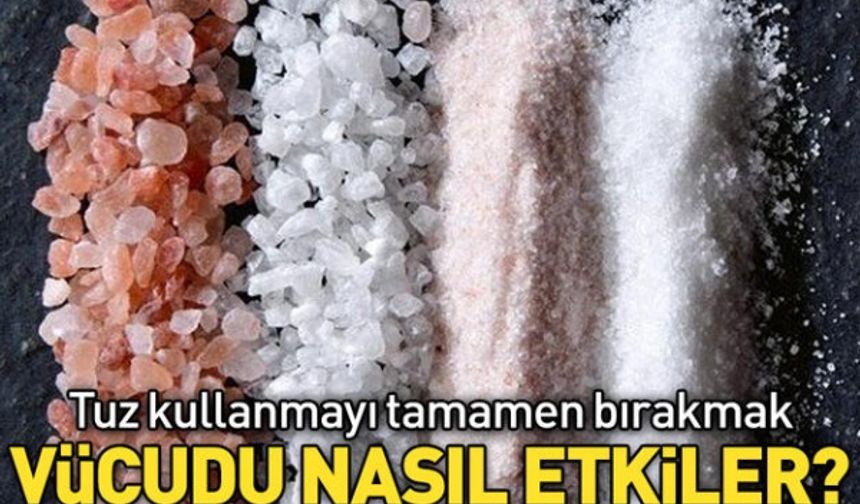 Tuz kullanmayı tamamen bırakmak vücudu nasıl etkiler?