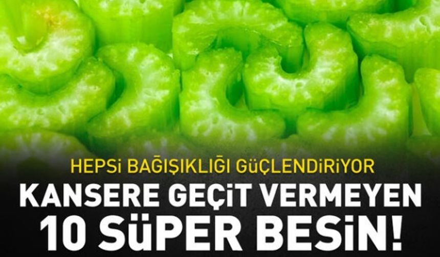 Kansere geçit vermeyen 10 süper besin! Hepsi bağışıklığı güçlendiriyor