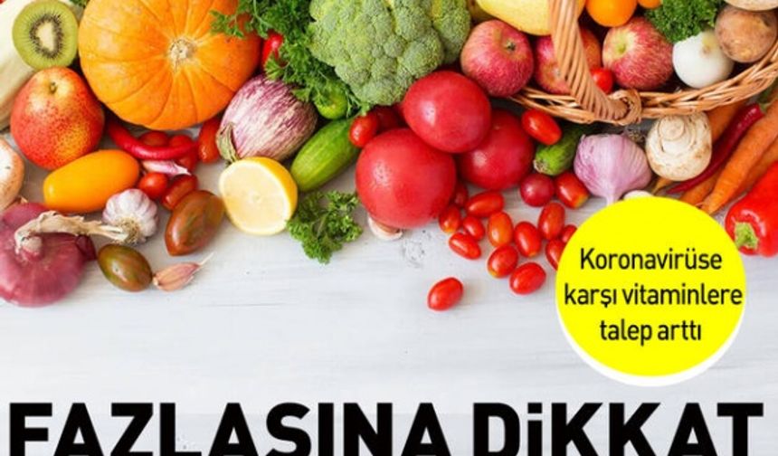 Vitaminlerin fazla kullanımı birçok hastalığa davetiye çıkarıyor!