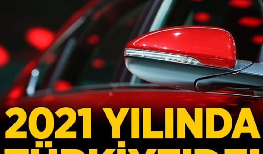 Otomobil alacaklar dikkat! 2021'de Türkiye'de...