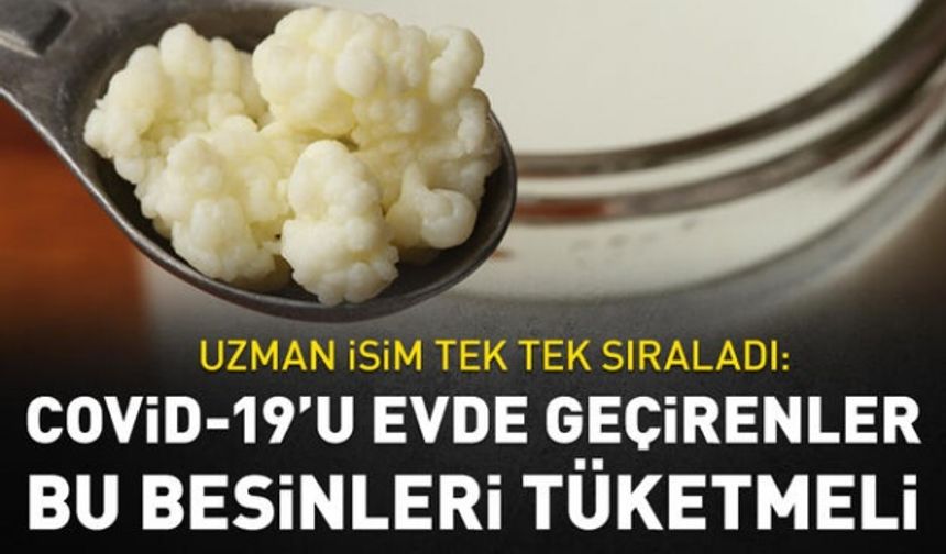 Covid-19'u evde geçirenler bu besinleri tüketsin! Uzman isim önerdi