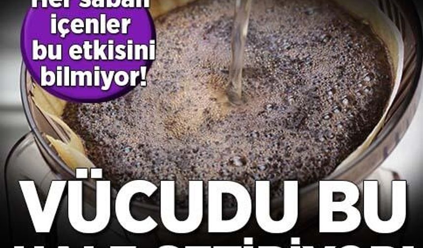 Her sabah kahve içenler dikkat! Vücudunuz bu hale gelebilir