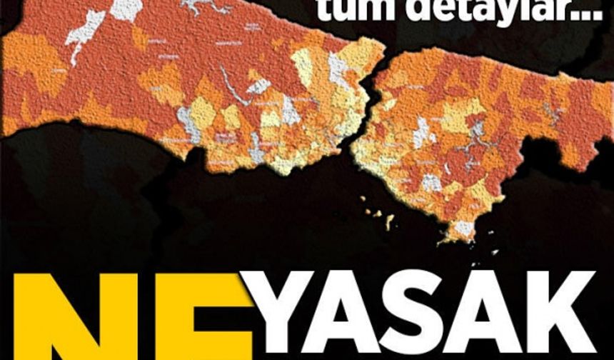 İstanbul'da neler yasak neler serbest? İşte normalleşmenin detayları