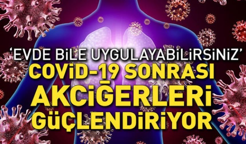 Koronavirüs geçirenlerin akciğerlerini güçlendiriyor! Uzmanı önerdi: Evde uygulayabilirsiniz