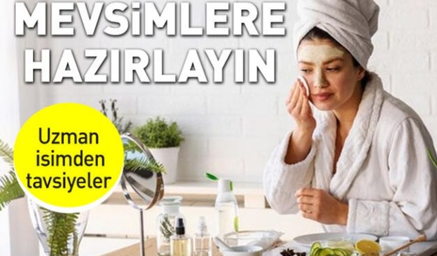 Cildimizi mevsimlere nasıl hazırlamalıyız?