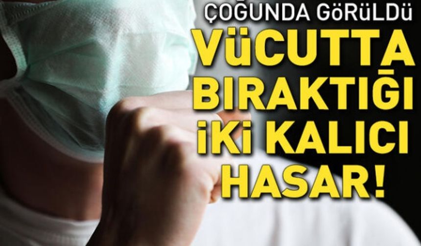 Covid-19'u atlatanların çoğunda görüldü! İşte hastalığın vücutta bıraktığı iki kalıcı hasar..