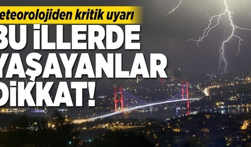 Meteorolojiden kritik uyarı! Bu illerde yaşayanlar dikkat .