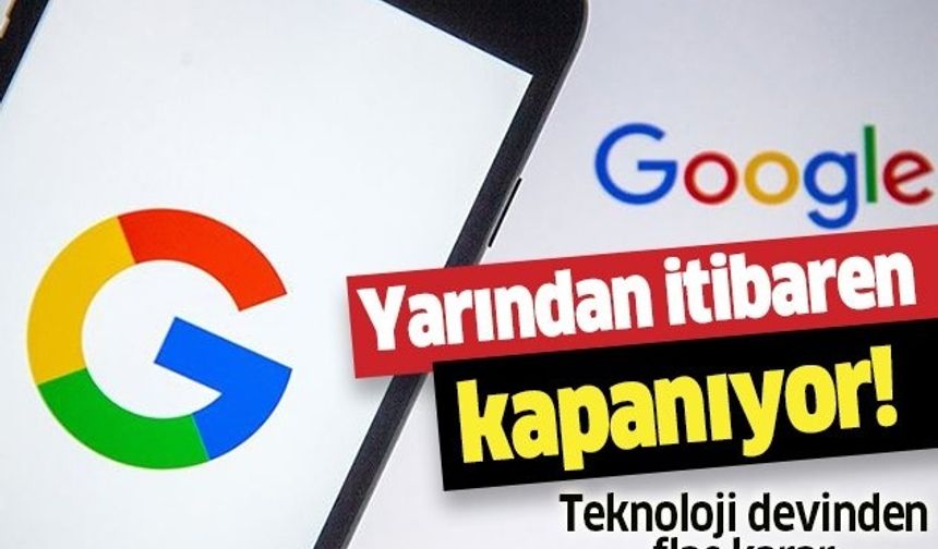 Google kararını verdi! Yarından itibaren kapanıyor...