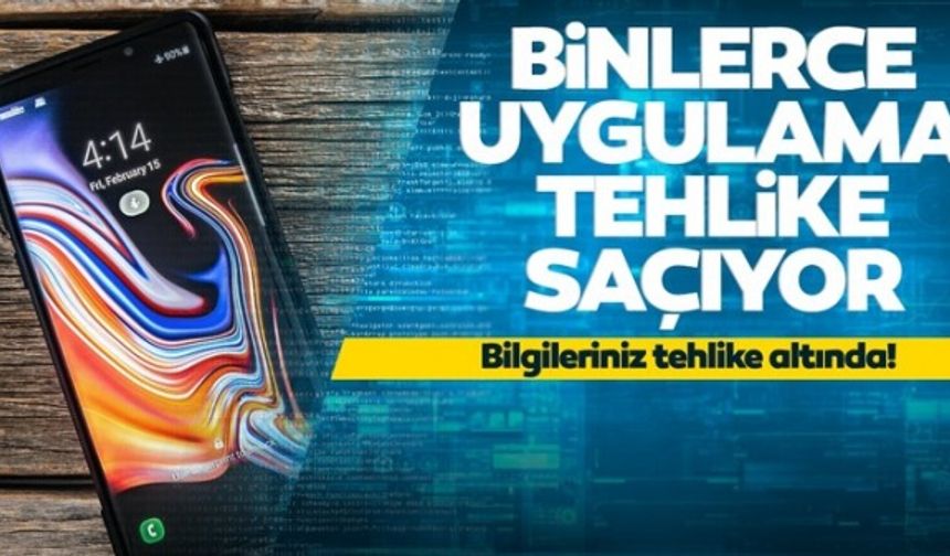 iPhone ve Android telefon sahipleri aman dikkat! Binlerce uygulama tehlike saçıyor, bilgileriniz tehlike altında!