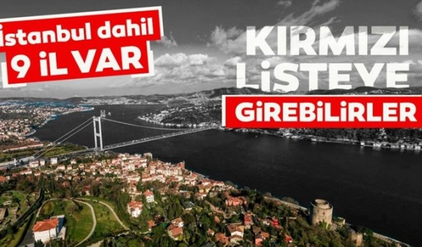 İstanbul dahil 9 il var! Tedbirlere uyulmazsa kırmızı listeye girebilirler..