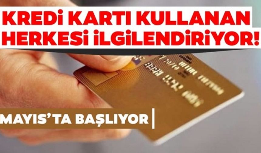 Kredi kartı kullanan milyonları ilgilendiriyor! 1 Mayıs'ta başlıyor...