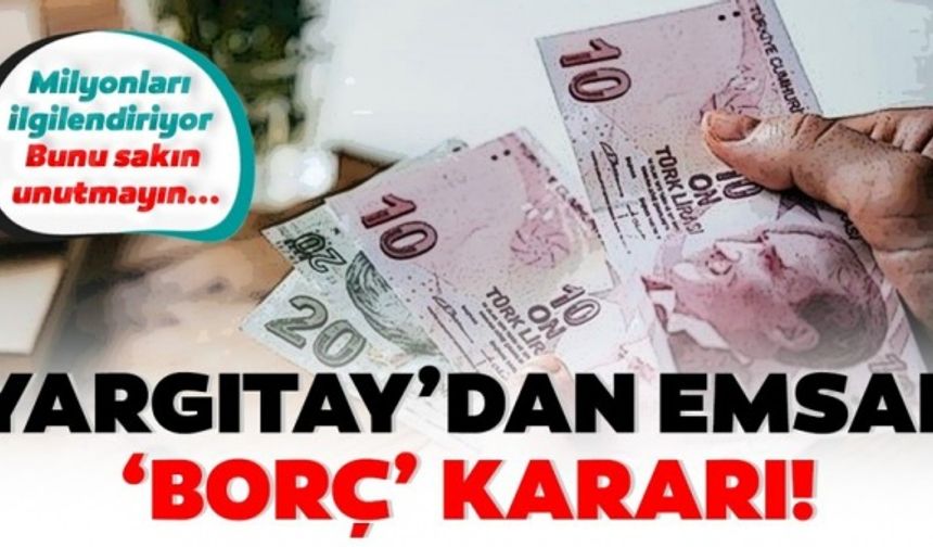 Yargıtay'dan milyonları ilgilendiren 'borç' kararı: Bunu sakın unutmayın...