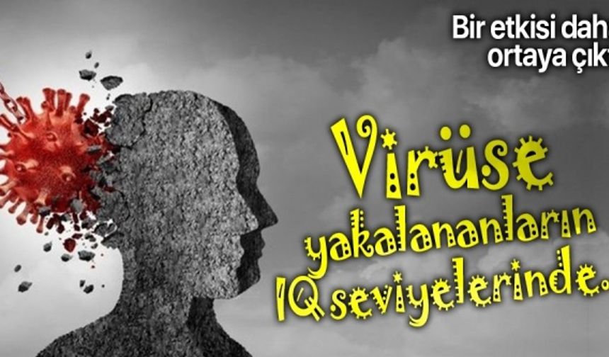 Koronavirüsün bir etkisi daha ortaya çıktı! Koronavirüse yakalananların IQ seviyesinde...